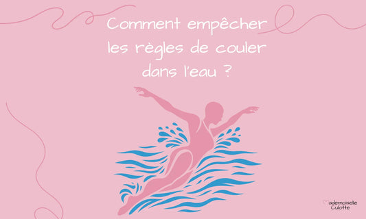 comment faire pour que mes règles ne coulent pas dans l'eau