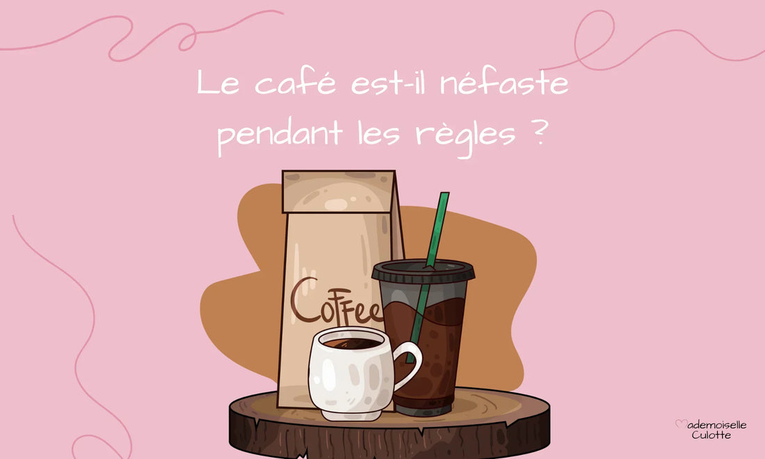 cafe néfaste pendant les règles
