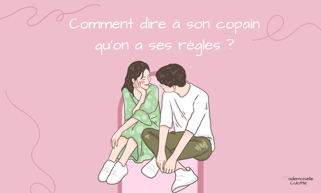 comment dire a son copain qu'on a ses règles