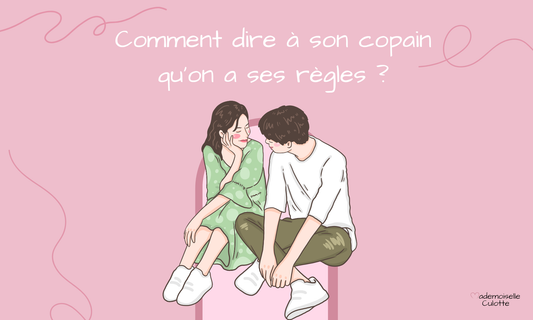 comment dire a son copain qu'on a ses règles