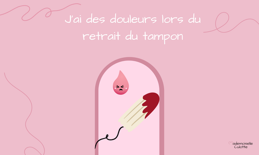 j'ai mal quand j'enlève mon tampon