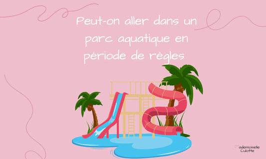aller au parc aquatique en période de regles