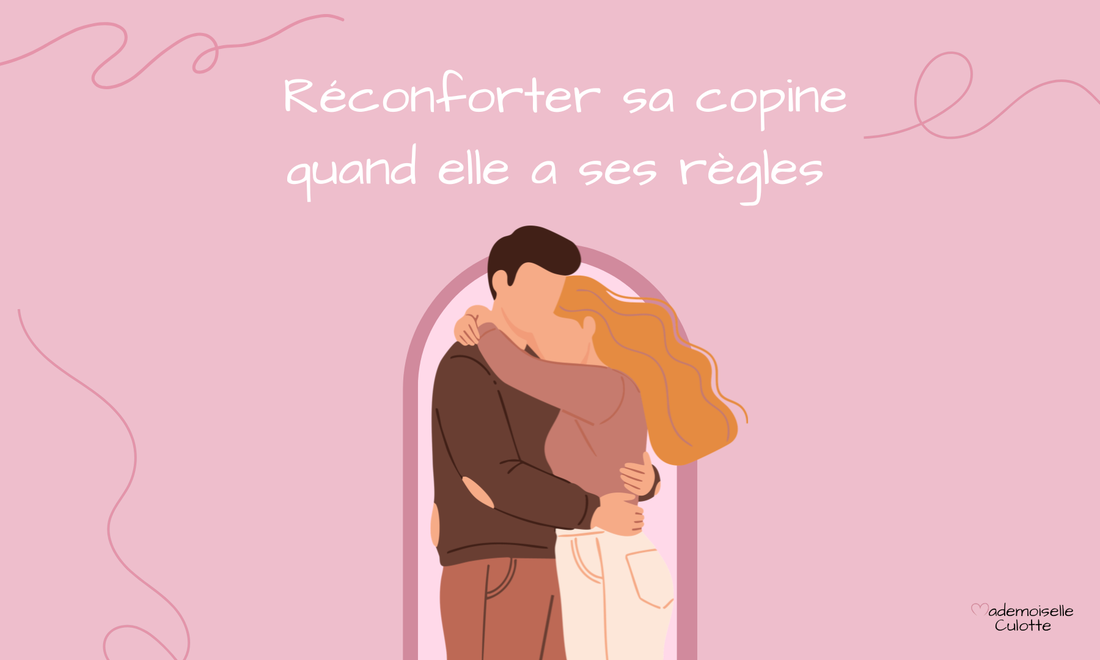 réconforter sa copine quand elle a ses règles 