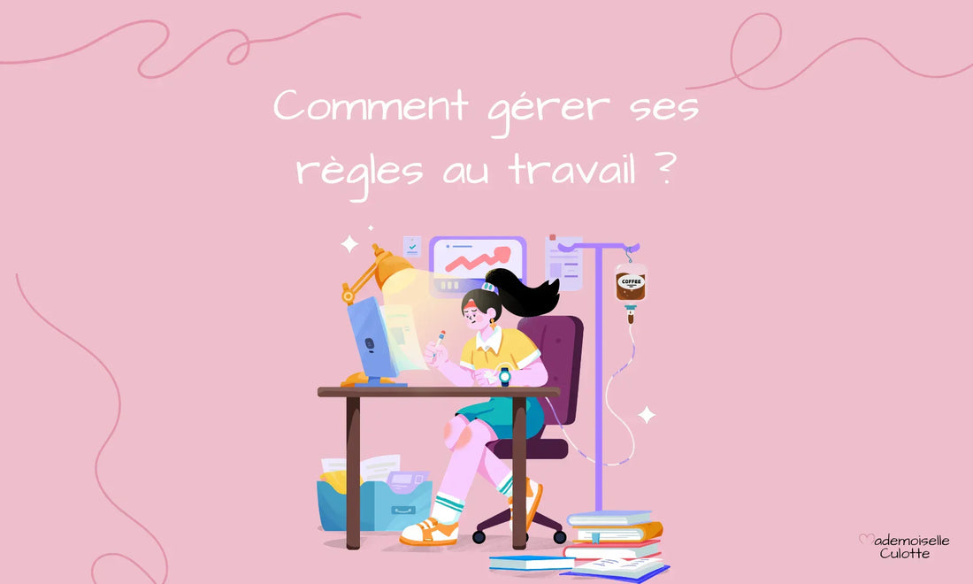 comment gérer ses règles au travail 